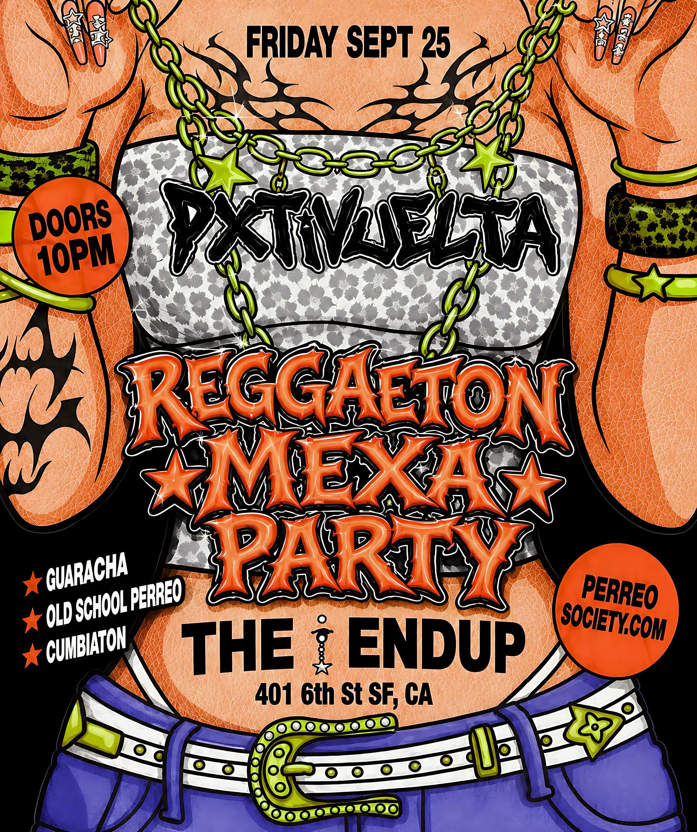 PXTIVUELTA REGGAETON MEXA PARTY @ THE ENDUP 10PM